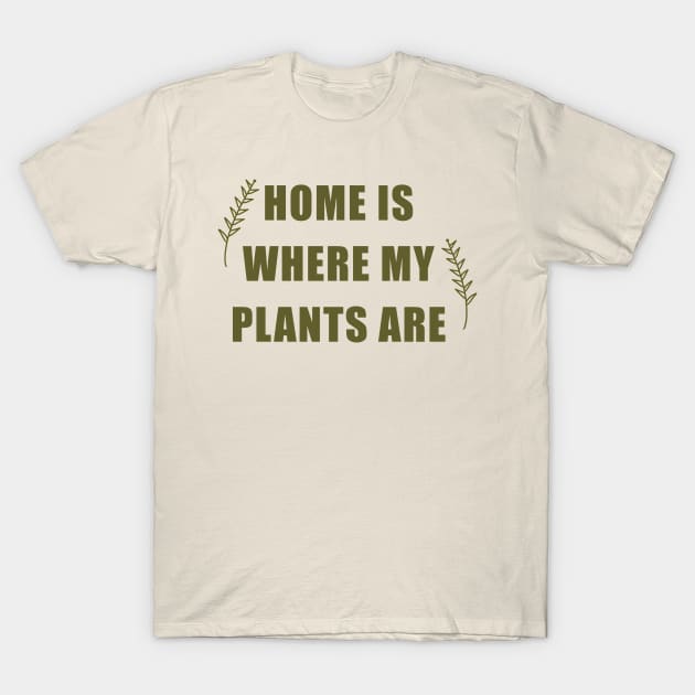 Home is where my plants are T-Shirt by Laevs